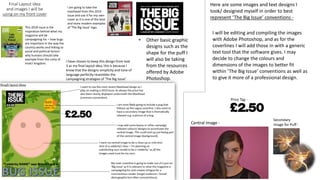 Final Layout idea
and images I will be
using on my front cover
I have chosen to keep this design from task
3 as my final layout idea, this is because I
know that the designs simplicity and tone of
language perfectly resembles the
campaigning strategies of ‘The Big Issue’.
Here are some images and text designs I
took/ designed myself in order to best
represent ‘The Big Issue’ conventions -
Price Tag -
Central Image -
I am going to take the
masthead from this 2019
issue and use it for my own
cover as it is one of the best
and more modern examples
of ‘The Big Issue’ logo.This 2018 issue is the
inspiration behind what my
magazine will be
campaigning for – how bugs
are important in the way the
country works and linking to
social and political factors
why humans should take
example from the unity of
insect kingdom.
Secondary
Image for Puff -
I will be editing and compiling the images
with Adobe Photoshop, and as for the
coverlines I will add those in with a generic
text tool that the software gives. I may
decide to change the colours and
dimensions of the images to better fit
within ‘The Big Issue’ conventions as well as
to give it more of a professional design.
• Other basic graphic
designs such as the
shape for the puff I
will also be taking
from the resources
offered by Adobe
Photoshop.
 