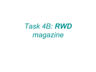 Task 4B:  RWD  magazine 