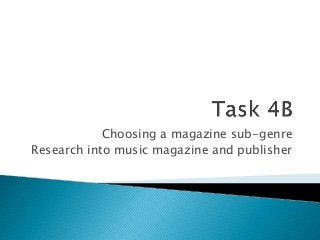Choosing a magazine sub-genre 
Research into music magazine and publisher 
 