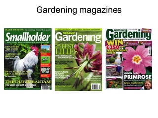 Gardening magazines
 
