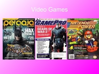 Video Games
 