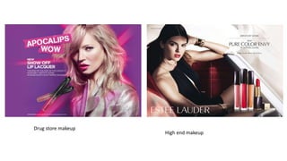 Drug store makeup
High end makeup
 