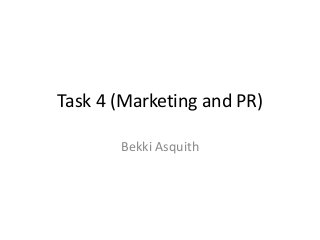 Task 4 (Marketing and PR)
Bekki Asquith

 