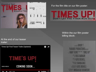At the end of our teaser
trailer:
Within the our film poster
billing block:
For the film title on our film poster:
 