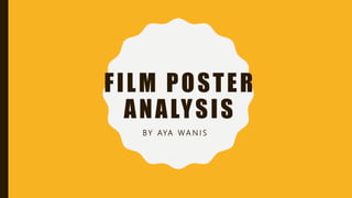 FILM POSTER
ANALYSIS
BY AYA WA N I S
 
