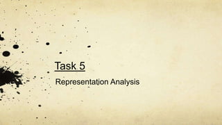 Task 5 
Representation Analysis 
 
