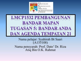 Nama pelajar: Syahirah Bt Saari
(A155108)
Nama pensyarah: Prof. Dato’ Dr. Riza
Atiq Bin O.K. Rahmat
 