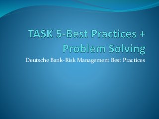Deutsche Bank-Risk Management Best Practices
 