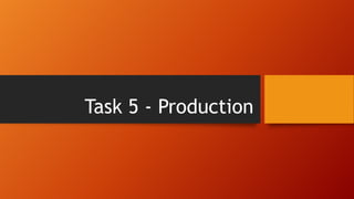 Task 5 - Production

 