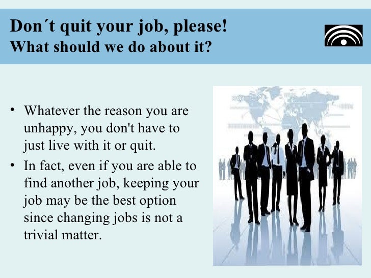 Don´t quit your job, please!