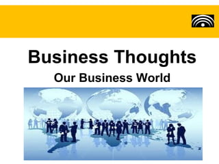 Business Thoughts
  Our Business World
 
