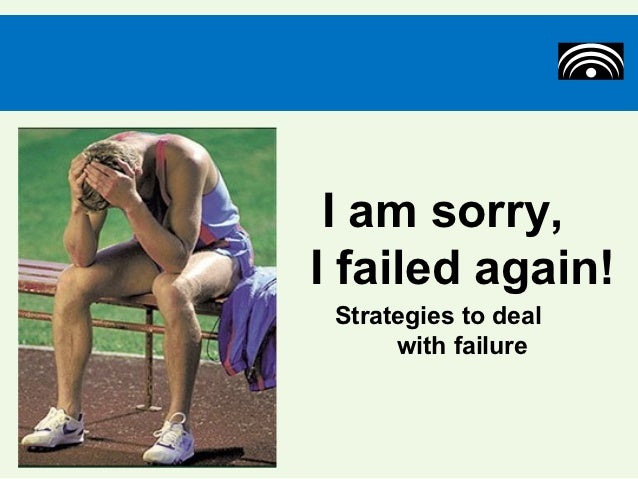 Sorry I Failed Again Dealing With Failure