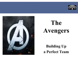 The
Avengers

  Building Up
a Perfect Team
 