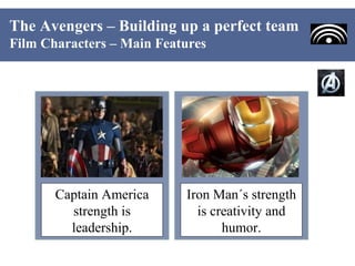 The Avengers – Building up a perfect team
Film Characters – Main Features




       Captain America     Iron Man´s streng...