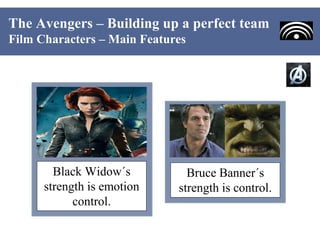 The Avengers – Building up a perfect team
Film Characters – Main Features




        Black Widow´s          Bruce Banner´...