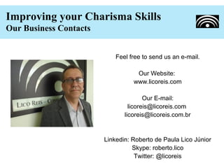 Improving your Charisma Skills
Our Business Contacts


                            Feel free to send us an e-mail.

      ...