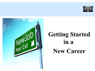 Getting Started
in a
New Career
 