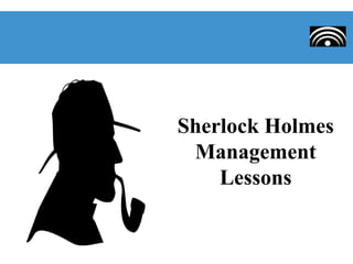 Sherlock Holmes
Management
Lessons
 