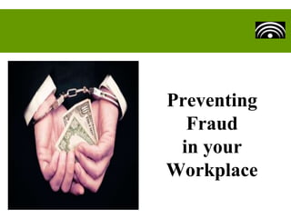 Preventing
Fraud
in your
Workplace

 