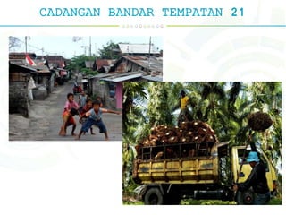CADANGAN BANDAR TEMPATAN 21
 