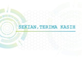 SEKIAN,TERIMA KASIH
 