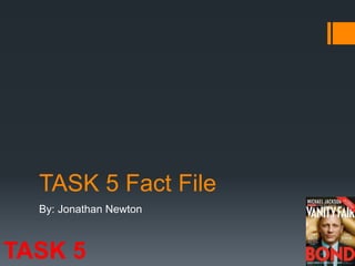 TASK 5 Fact File
By: Jonathan Newton
TASK 5
 