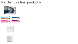 Merchandise final products-
 