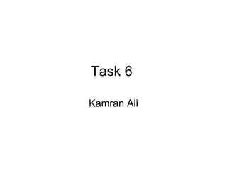 Task 6  Kamran Ali 