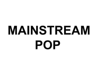 MAINSTREAM POP   