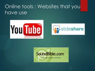 Online tools : Websites that you
have use
