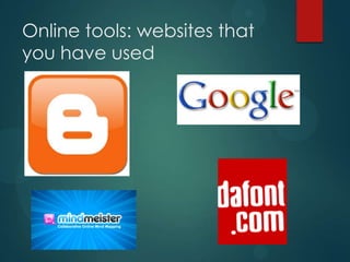 Online tools: websites that
you have used