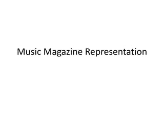 Music Magazine Representation
 