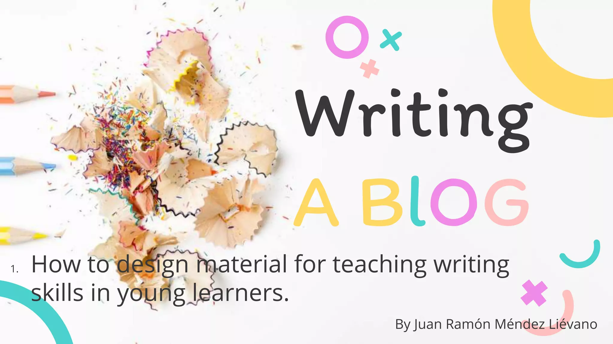 Writing
A BlOG
1. How to design material for teaching writing
skills in young learners.
By Juan Ramón Méndez Liévano