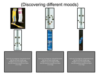 (Discovering different moods)

 