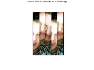 Use this slide to annotate your final image

 