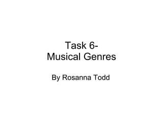 Task 6- Musical Genres By Rosanna Todd 