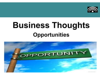Business Thoughts
    Opportunities
 