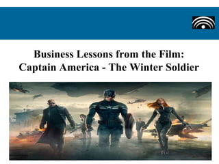 Business Lessons from the Film:
Captain America - The Winter Soldier
 