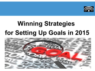 Winning Strategies
for Setting Up Goals in 2015
 