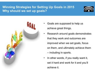 • Goals are supposed to help us
achieve great things.
• Research around goals demonstrates
that they work and outcomes are...