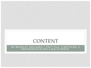 CONTENT
MY BOOKLET INCLUDES 1 FACT FILE, 2 ART ICLES, 3
IN FOGR APHIC S AND 4 MULTI-PAGES.