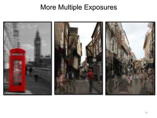 16
More Multiple Exposures
 