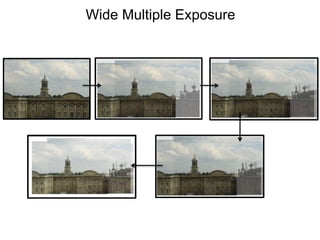 Wide Multiple Exposure 
 