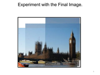 9 
Experiment with the Final Image. 
 