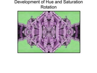 Development of Hue and Saturation 
Rotation 
 