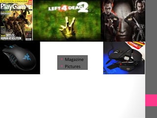 • Magazine
• Pictures
 