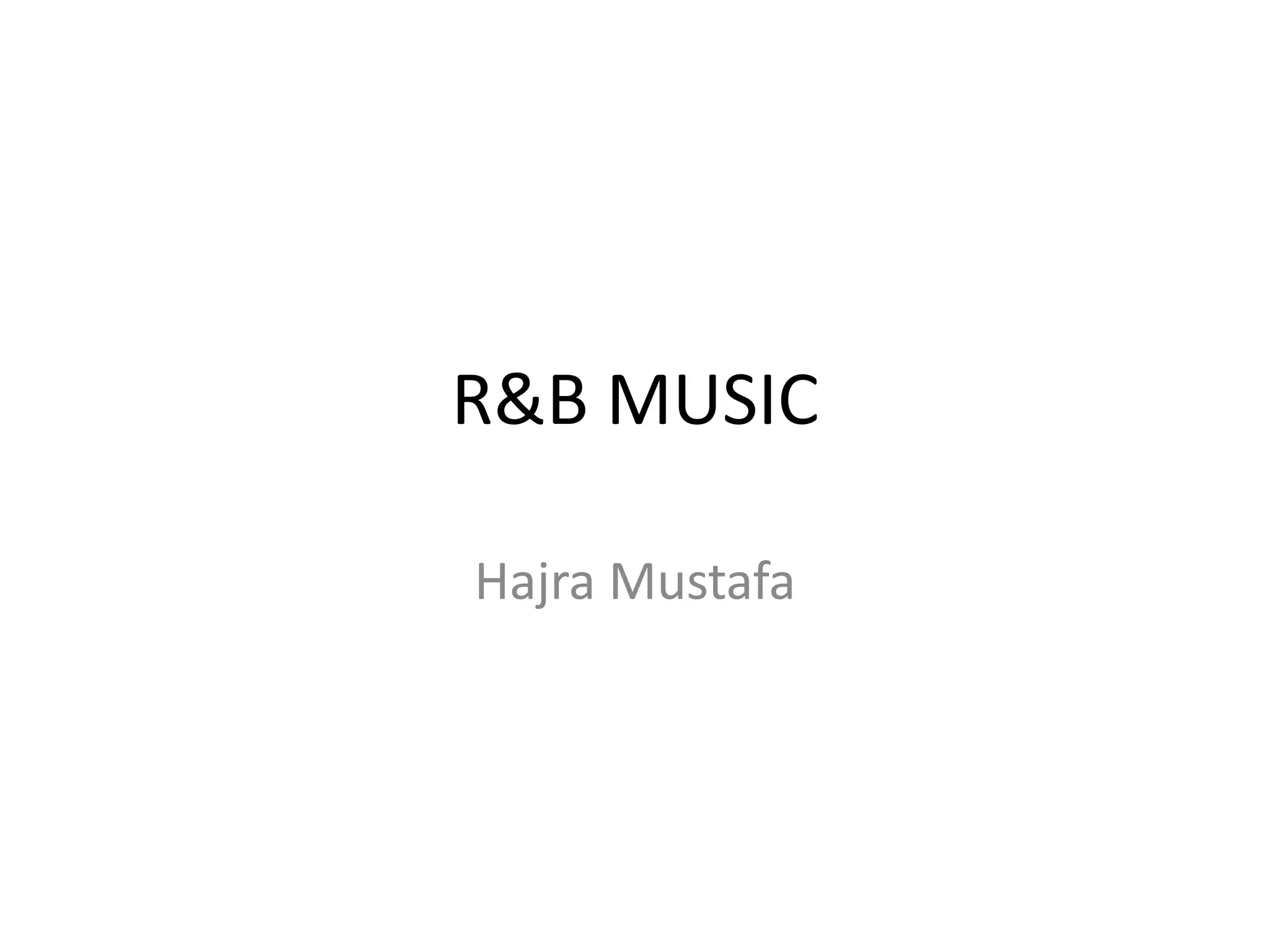 R&B MUSIC
Hajra Mustafa
