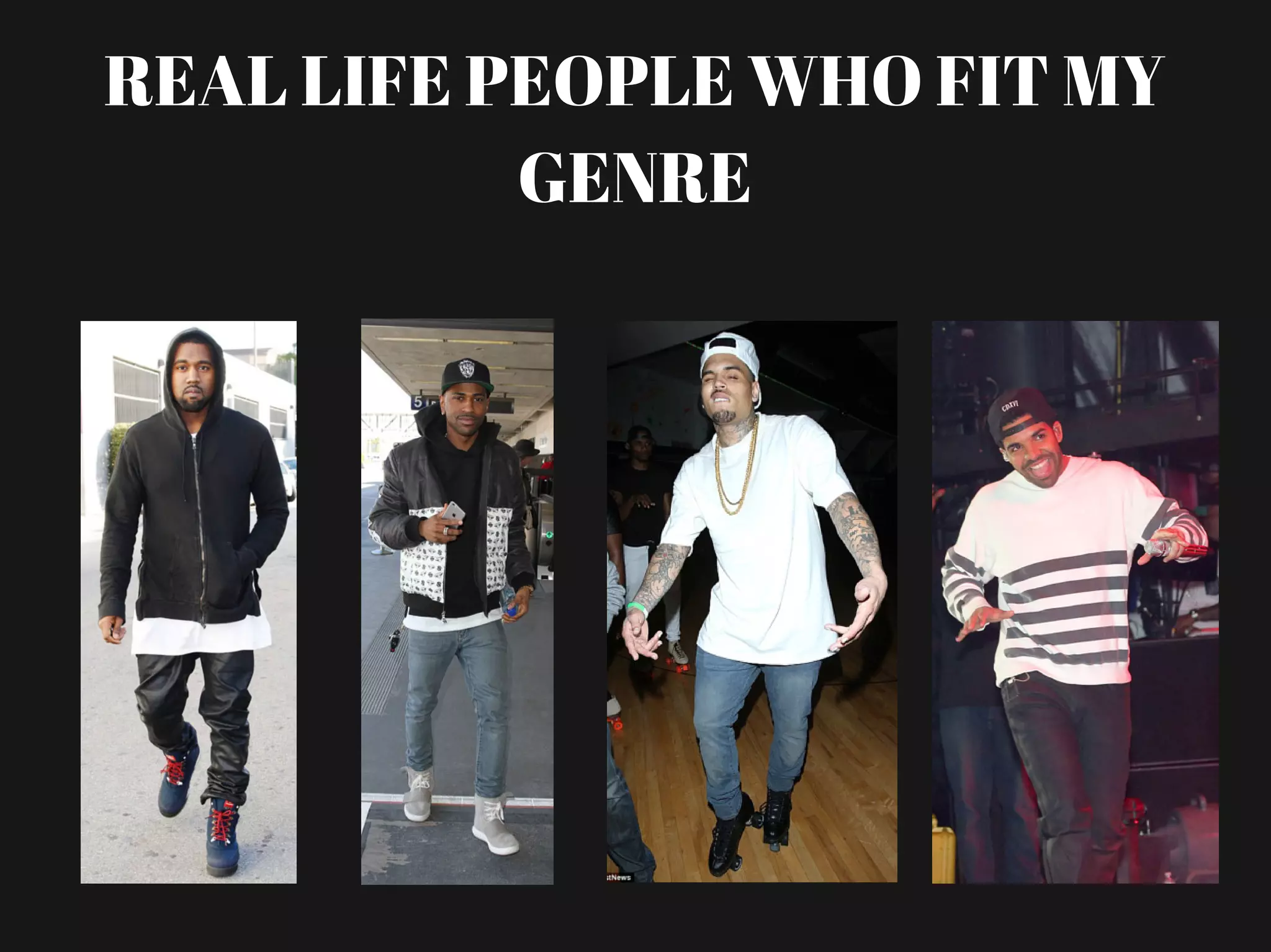 REAL LIFE PEOPLE WHO FIT MY
GENRE
 