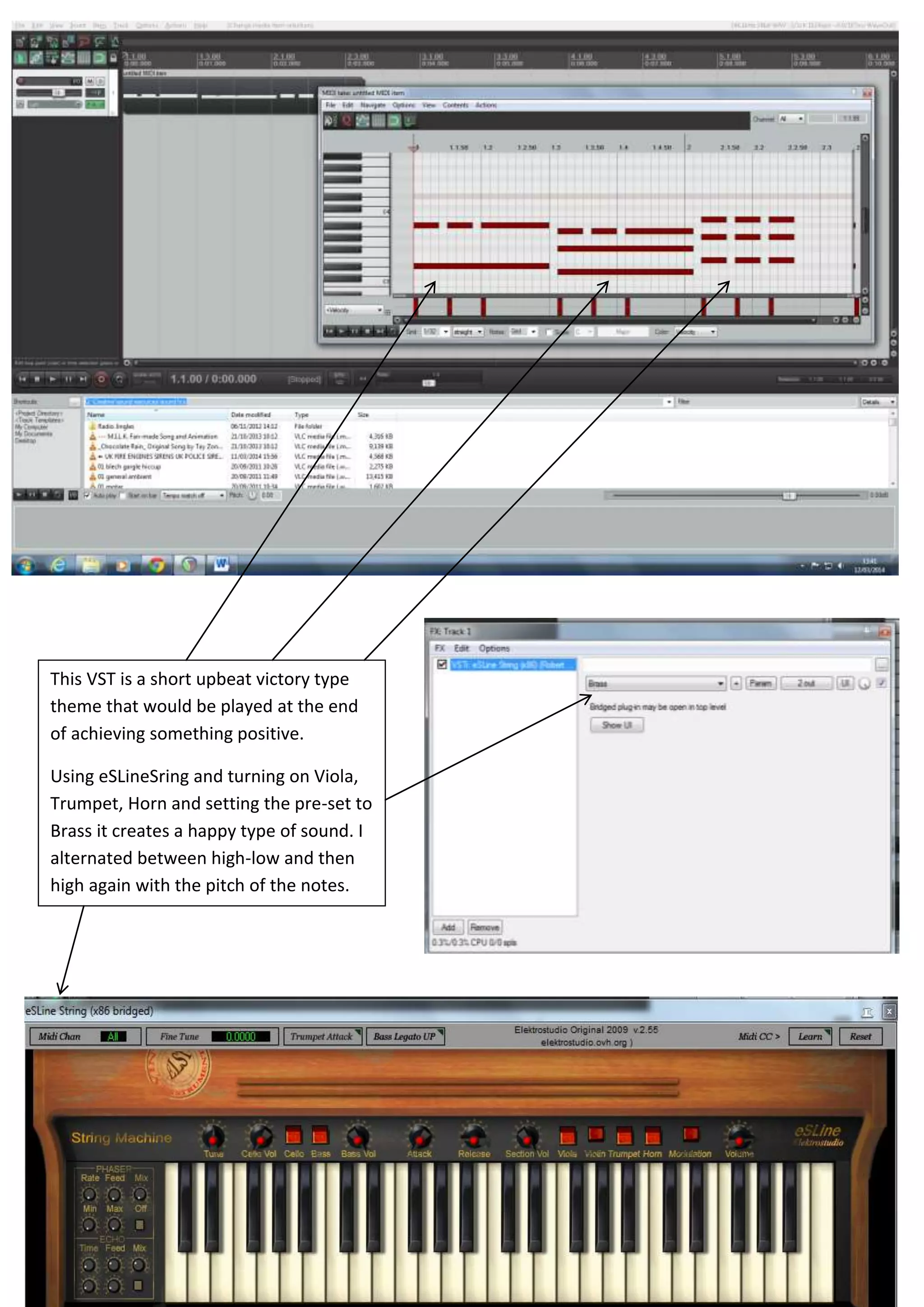 This VST is a short upbeat victory type
theme that would be played at the end
of achieving something positive.
Using eSLineSring and turning on Viola,
Trumpet, Horn and setting the pre-set to
Brass it creates a happy type of sound. I
alternated between high-low and then
high again with the pitch of the notes.