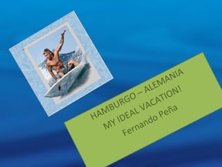 HAMBURGO – ALEMANIA MY IDEAL VACATION!  Fernando Peña 
